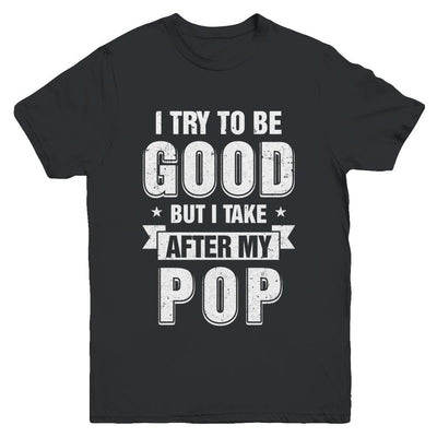 Toddler Kids I Try To Be Good But I Take After My Pop Youth-Youth Shirt-Youth T-Shirt-Black
