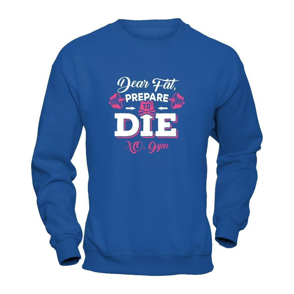 Dear Fat Prepare To Die Xo Gym-T-Shirt & Tank Top-Crewneck Sweatshirt-Royal