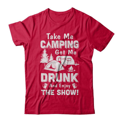 Take Me Camping Get Me Drunk And Enjoy The Show-T-Shirt & Hoodie-Classic T-Shirt-Red