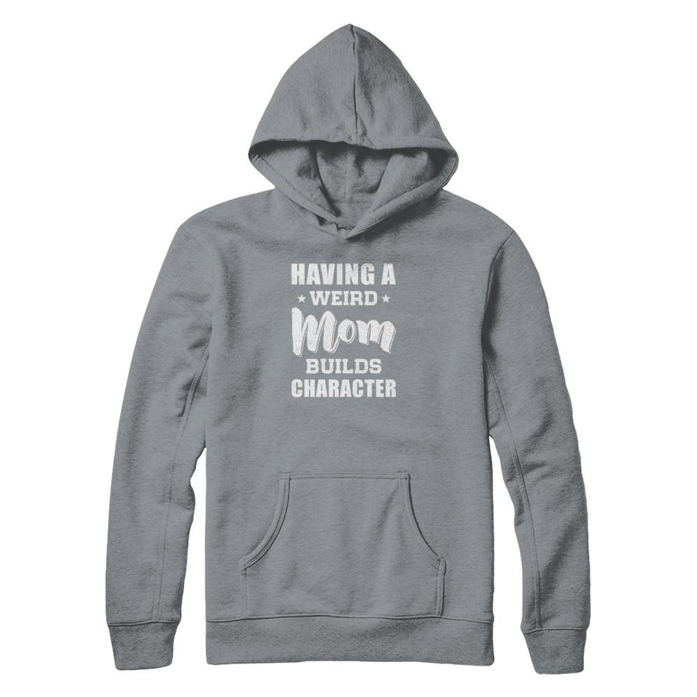 Having A Weird Mom Builds Character-T-Shirt & Tank Top-Pullover Hoodie-Light Steel