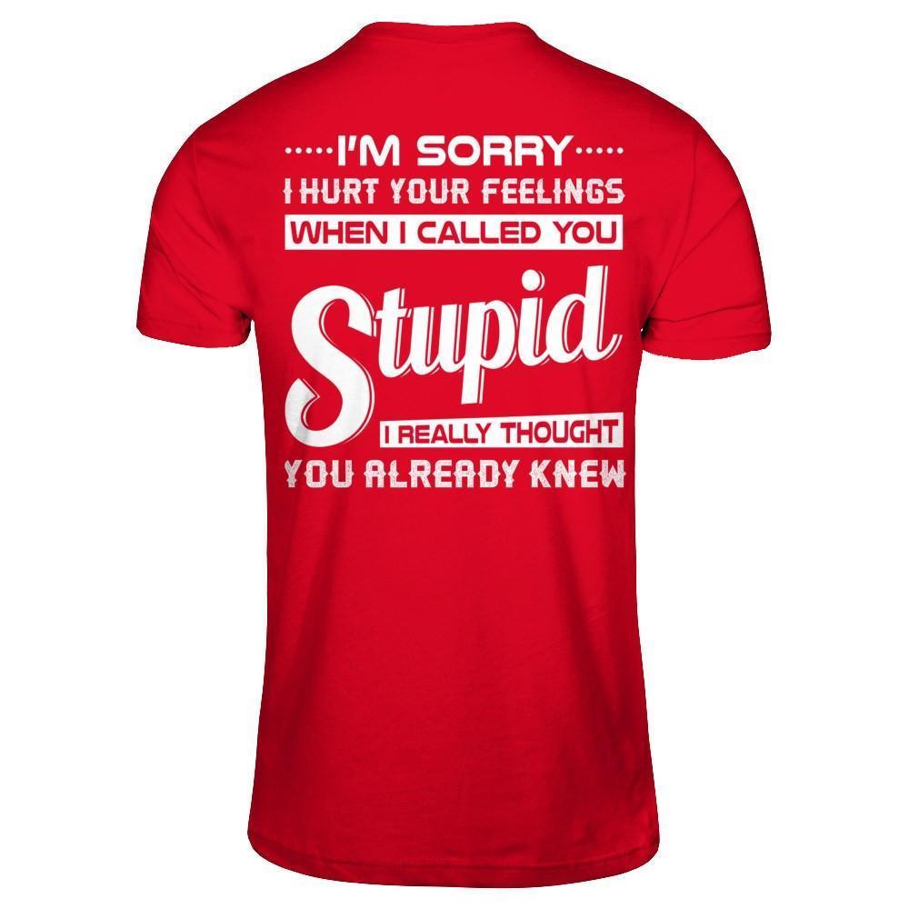 I'm Sorry I Hurt Your Feelings When I Called You Stupid-T-Shirt & Hoodie-Premium T-Shirt-Red
