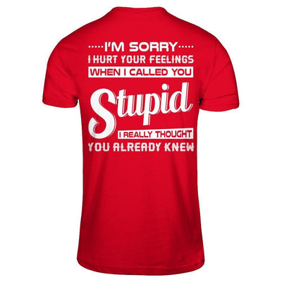 I'm Sorry I Hurt Your Feelings When I Called You Stupid-T-Shirt & Hoodie-Premium T-Shirt-Red