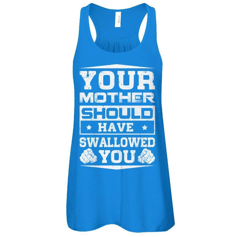Your Mother Should Have Swallowed You-T-Shirt & Tank Top-Women's Flowy Racerback Tank-True Royal