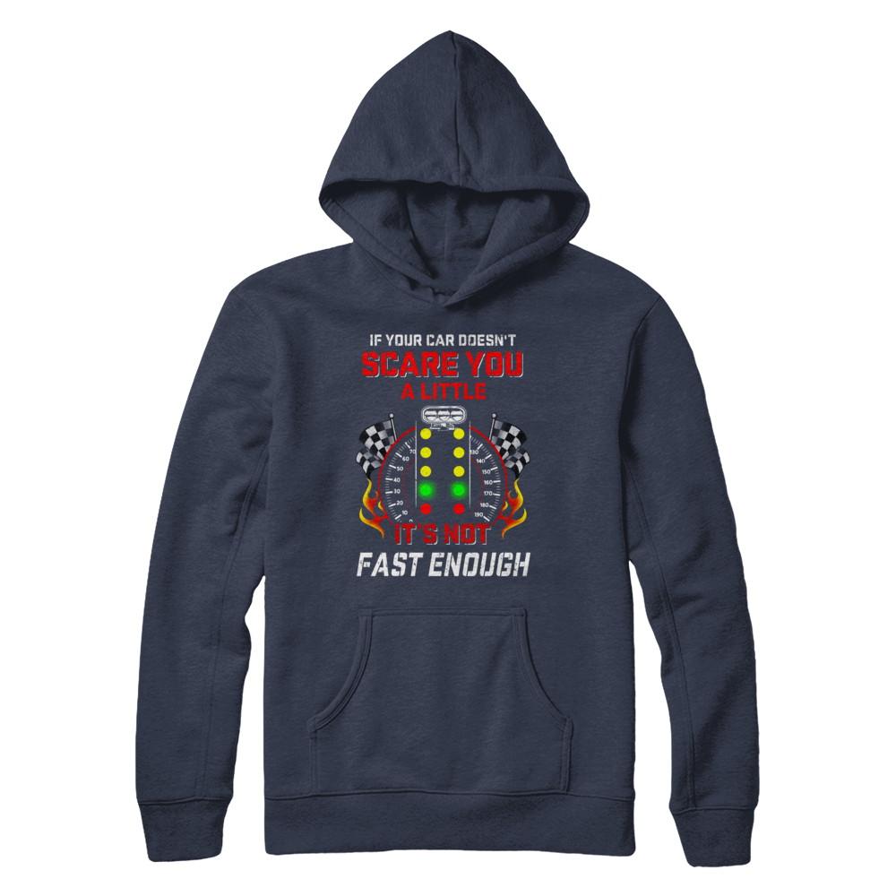 If Your Car Doesnt Scare You A Little Its Not Fast Enough-T-Shirt & Hoodie-Pullover Hoodie-Navy