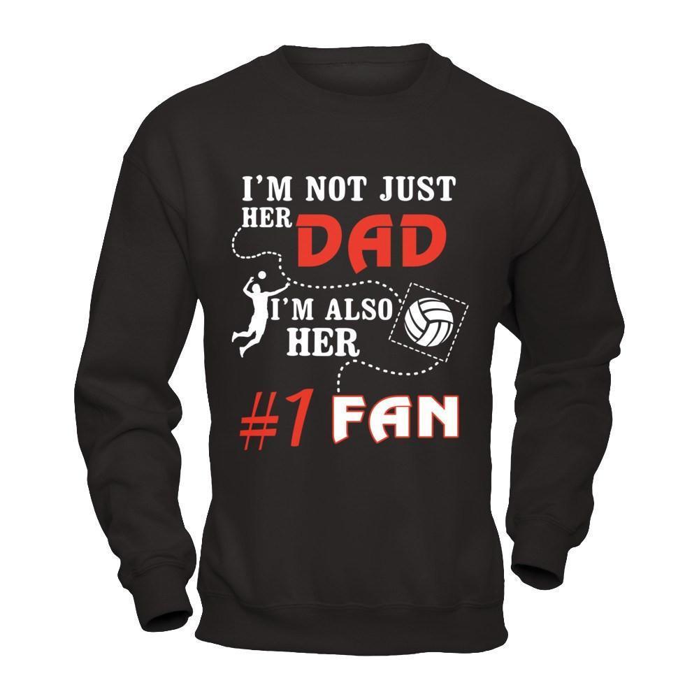 I'm Not Just Her Dad I'm Also Her Fan Volleyball Dad-T-Shirt & Hoodie-Crewneck Sweatshirt-Black