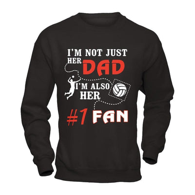 I'm Not Just Her Dad I'm Also Her Fan Volleyball Dad-T-Shirt & Hoodie-Crewneck Sweatshirt-Black