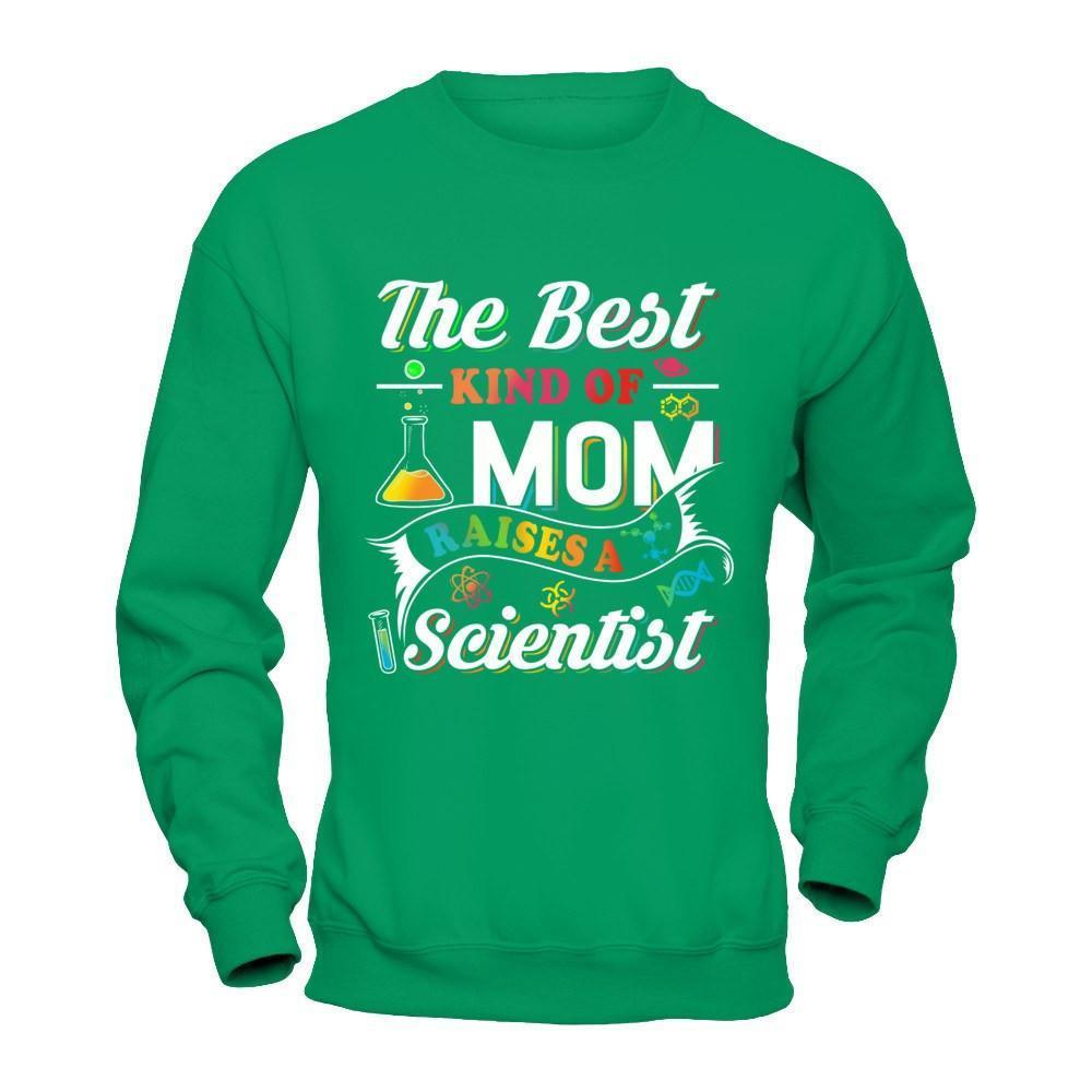 The Best Kind Of Mom Raises A Scientist-T-Shirt & Hoodie-Crewneck Sweatshirt-Irish Green
