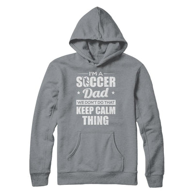 I'm A Soccer Dad We Don't Do That Keep Calm Thing-T-Shirt & Hoodie-Pullover Hoodie-Light Steel