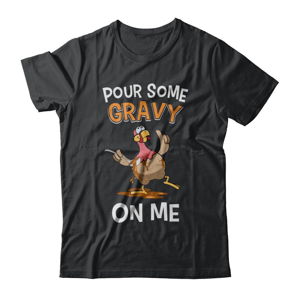 Thanksgiving Day Pour Some Gravy On Me Turkey-T-Shirt & Sweatshirt-Classic T-Shirt-Black