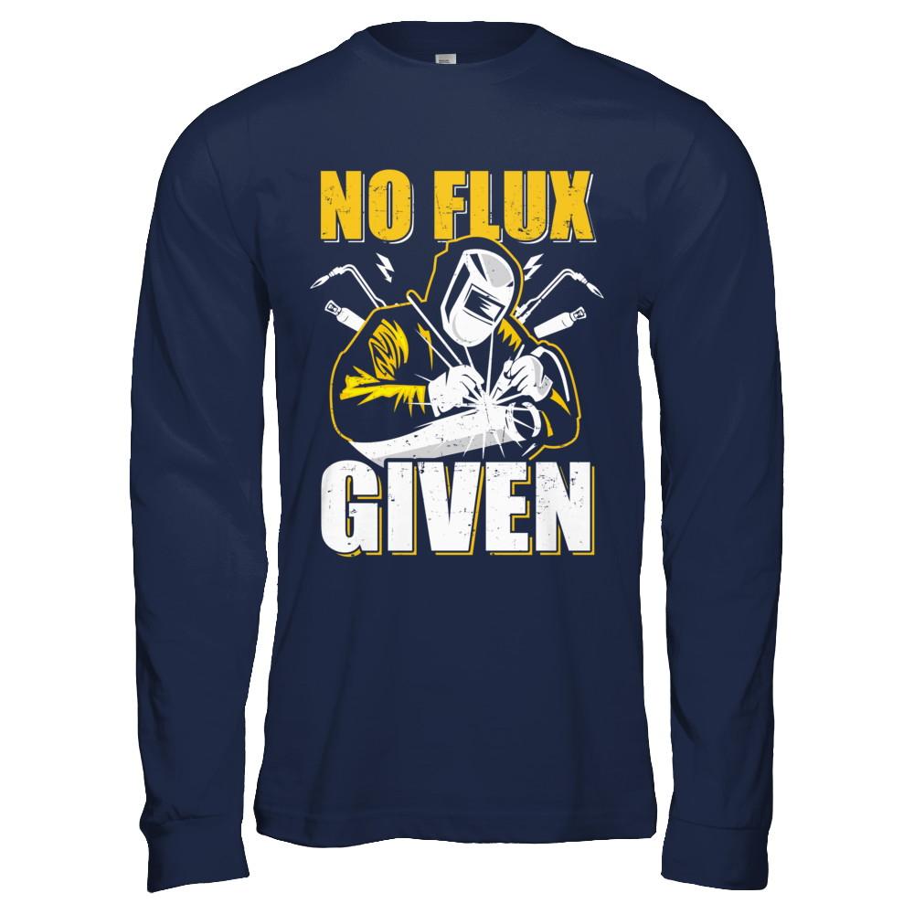 Welder No Flux Given Funny Welding Dads-T-Shirt & Hoodie-Long Sleeve T-Shirt-Navy