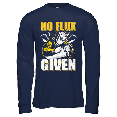 Welder No Flux Given Funny Welding Dads-T-Shirt & Hoodie-Long Sleeve T-Shirt-Navy