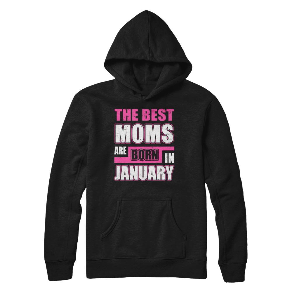 The Best Moms Are Born In January-T-Shirt & Hoodie-Pullover Hoodie-Black