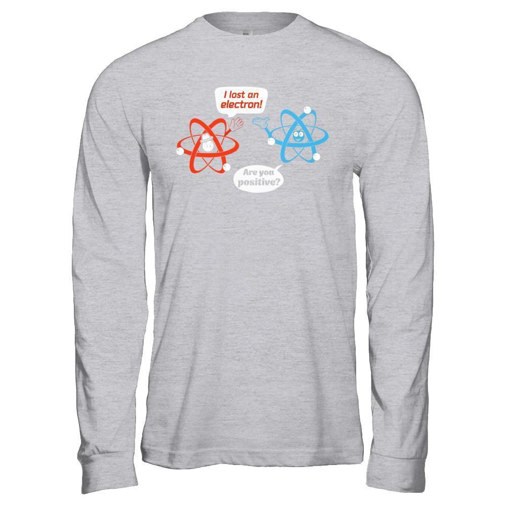 I Lost An Electron Are You Positive-T-Shirt & Hoodie-Long Sleeve T-Shirt-Sport Grey