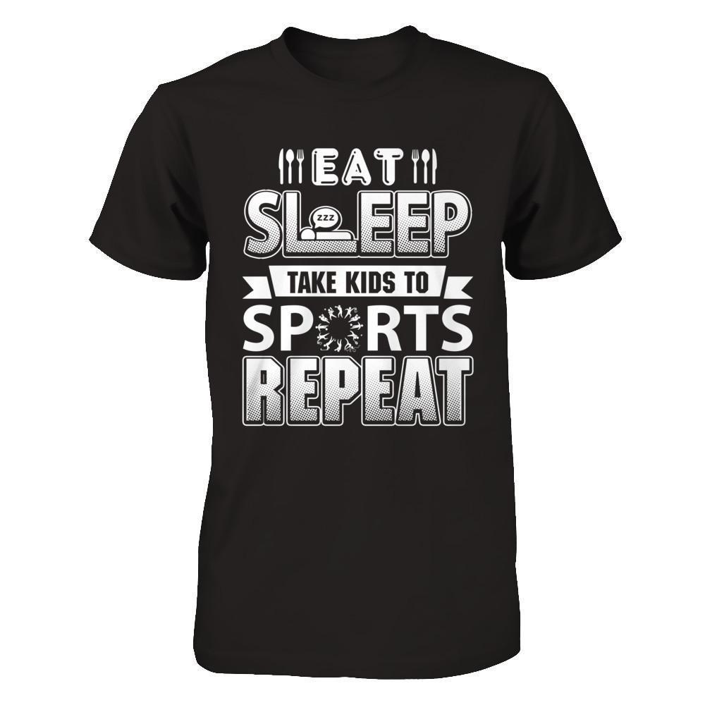 Eat Sleep Take Kids to Sports Repeat Funny Sports Mom-T-Shirt & Hoodie-