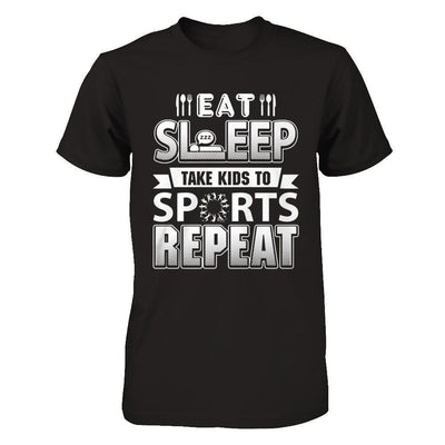 Eat Sleep Take Kids to Sports Repeat Funny Sports Mom-T-Shirt & Hoodie-
