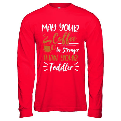 May Your Coffee Be Stronger Than Your Toddler-T-Shirt & Hoodie-Long Sleeve T-Shirt-Red