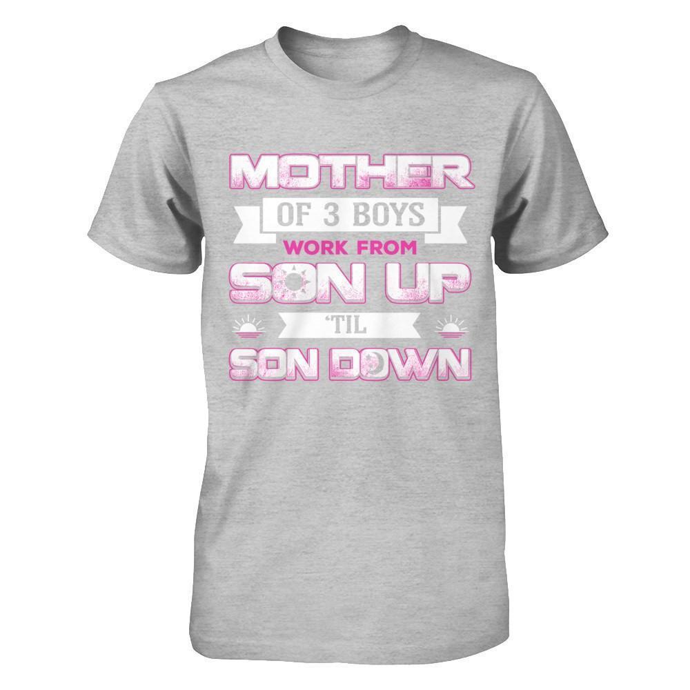 Mother Of Three Boys Work From Son Up 'Til Son Down-T-Shirt & Hoodie-Premium T-Shirt-Heather Gray