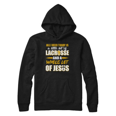 All I Need Today Is A Little Bit Of Lacrosse And A Whole Lot Of Jesus-T-Shirt & Hoodie-Pullover Hoodie-Black