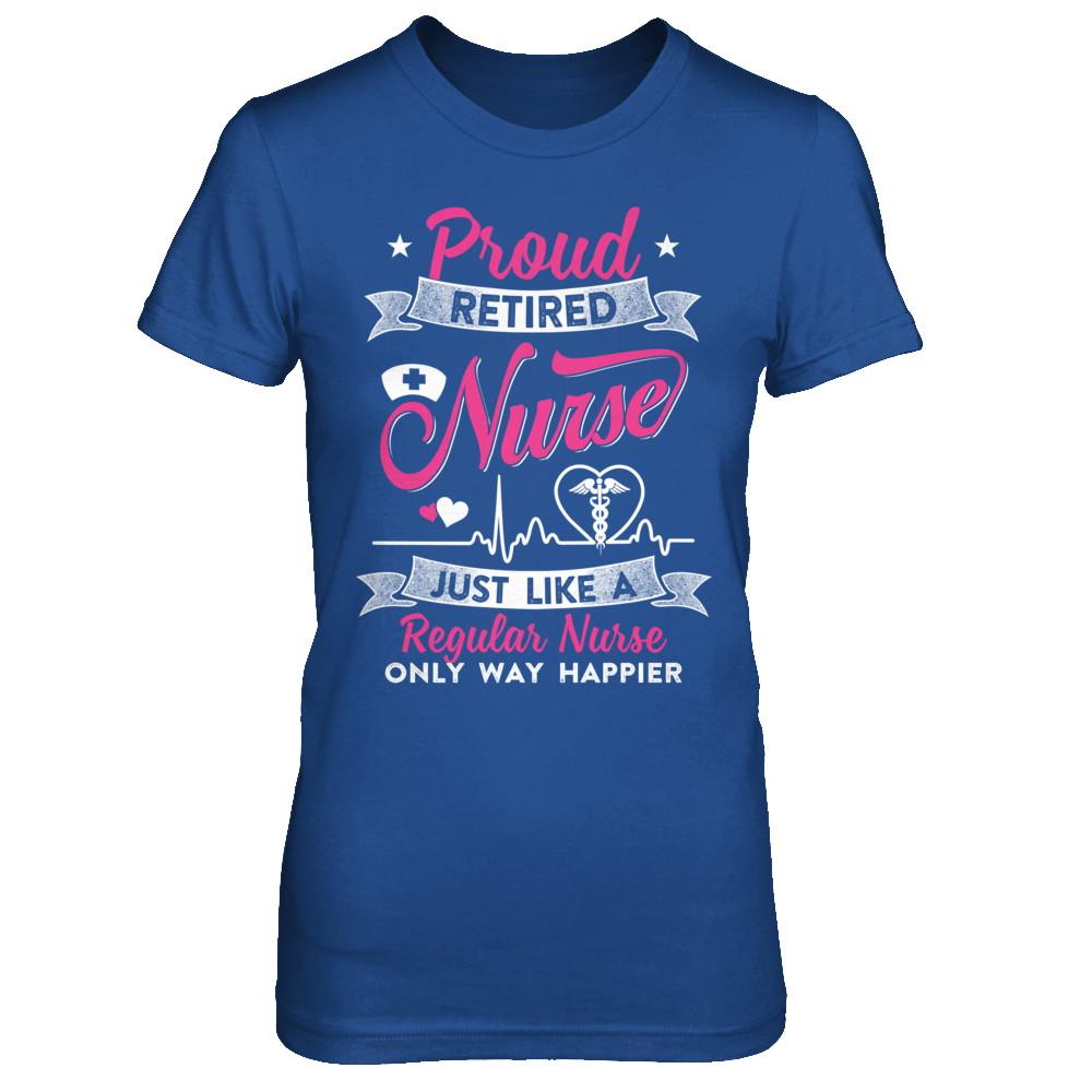 Proud Retired Nurse Just Like A Regular Nurse Nursing-T-Shirt & Hoodie-Women's T-Shirt-Royal