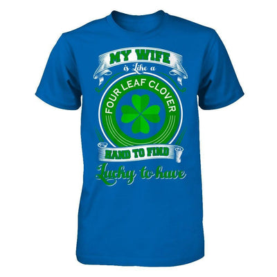 My Wife Is Like A Four Leaf Clover Hard To Find Lucky-T-Shirt & Hoodie-Classic T-Shirt-Royal