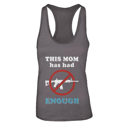 This Mom Has Had Enough Anti-Gun Gun Control-T-Shirt & Tank Top-Women's Ideal Racerback Tank-Dark Grey