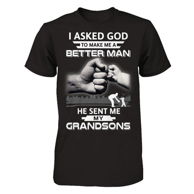 I Asked God To Make Me A Better Man He Sent Me My Grandsons-T-Shirt & Hoodie-Classic T-Shirt-Black