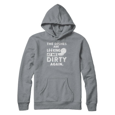 The Dishes Are Looking At Me Dirty Again-T-Shirt & Tank Top-Pullover Hoodie-Light Steel