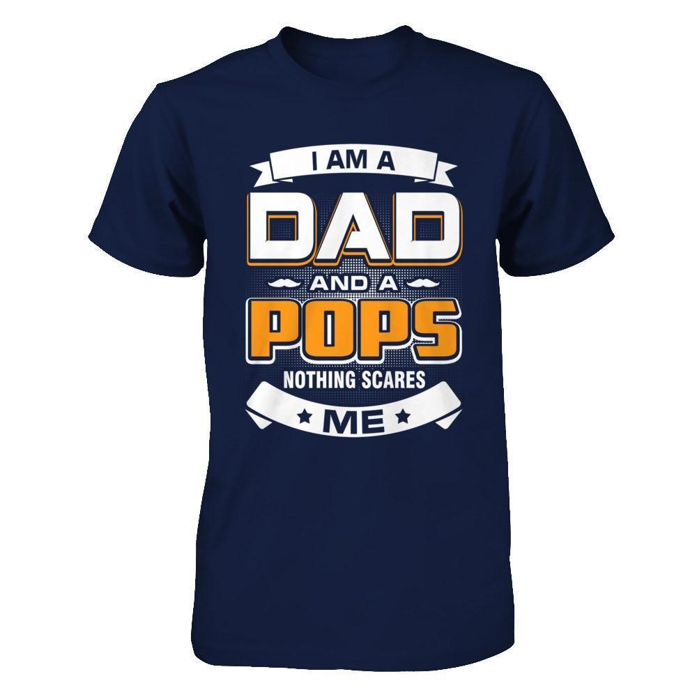 I Am A Dad And A Pops Nothing Scares Me-T-Shirt & Hoodie-Classic T-Shirt-Navy