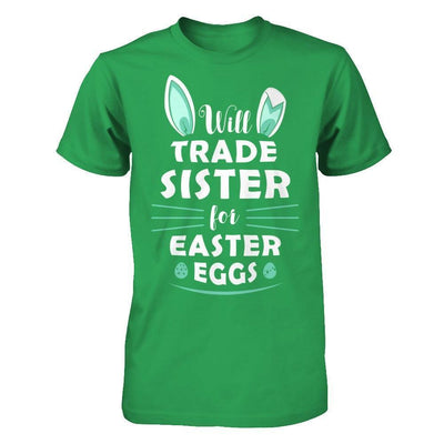 Will Trade Sister For Easter Eggs Funny Easter-T-Shirt & Hoodie-Premium T-Shirt-Kelly Green