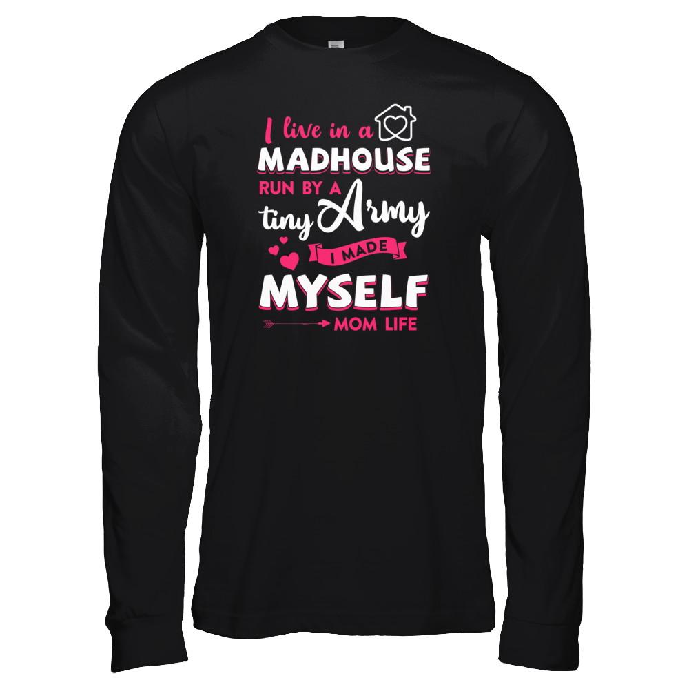 I Live In A Madhouse Run By A Tiny Army I Made Myself-T-Shirt & Tank Top-Long Sleeve T-Shirt-Black