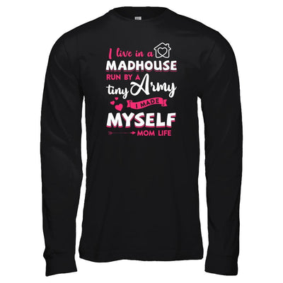 I Live In A Madhouse Run By A Tiny Army I Made Myself-T-Shirt & Tank Top-Long Sleeve T-Shirt-Black