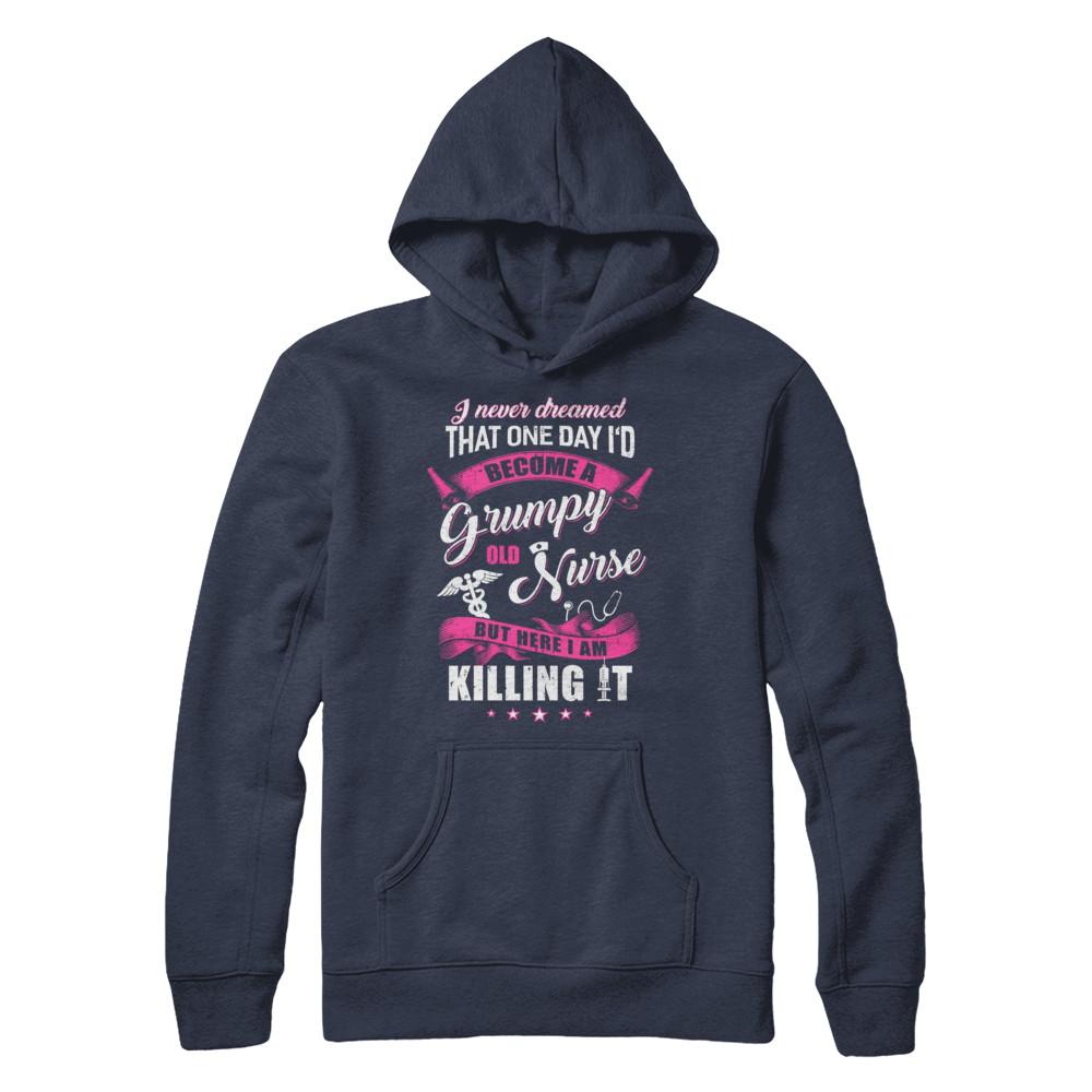 I Never Dreamed I'd Become A Grumpy Old Nurse-T-Shirt & Hoodie-Pullover Hoodie-Navy
