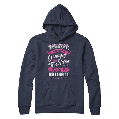 I Never Dreamed I'd Become A Grumpy Old Nurse-T-Shirt & Hoodie-Pullover Hoodie-Navy