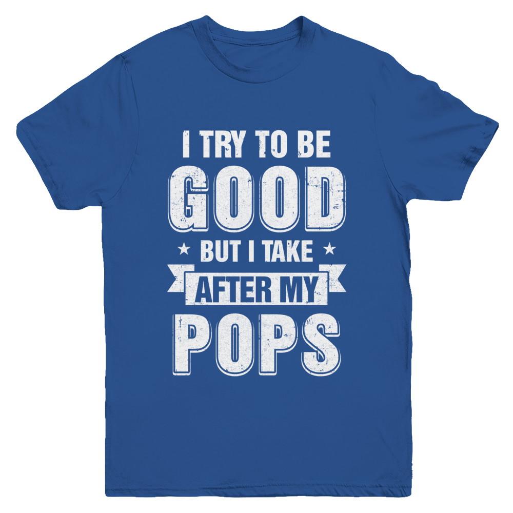 Toddler Kids I Try To Be Good But I Take After My Pops Youth-Youth Shirt-Youth T-Shirt-Royal