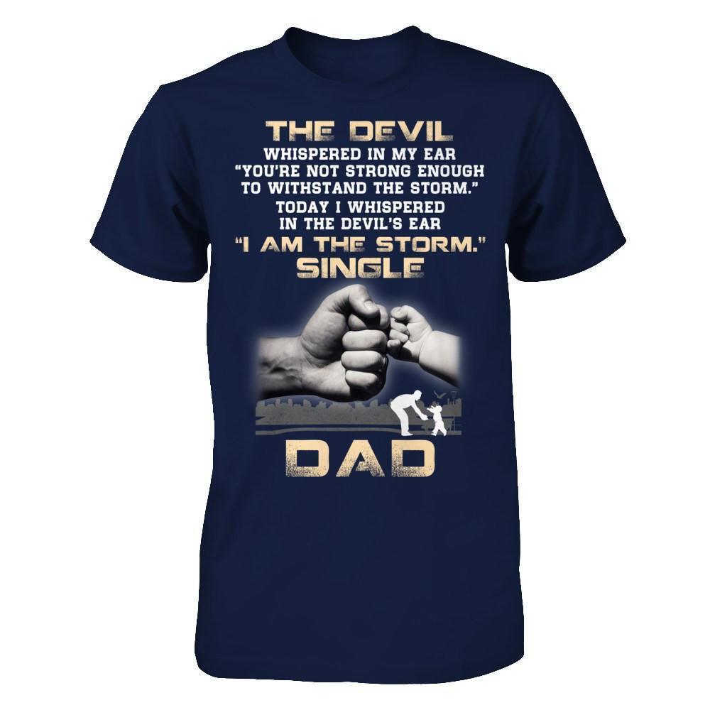 I Whispered In The Devil's Ear I Am The Storm Single Dad-T-Shirt & Hoodie-Classic T-Shirt-Navy