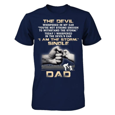 I Whispered In The Devil's Ear I Am The Storm Single Dad-T-Shirt & Hoodie-Classic T-Shirt-Navy