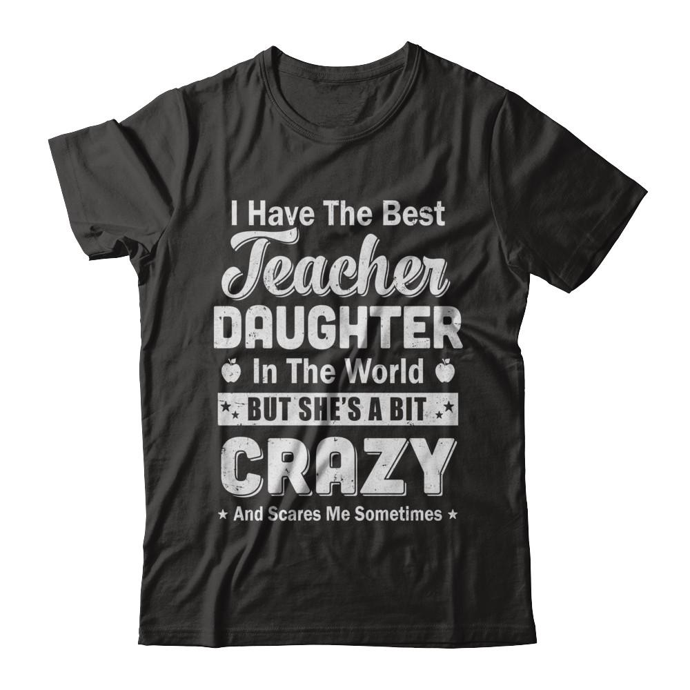 I Have The Best Teacher Daughter In The World Dad Fathers Day-T-Shirt & Hoodie-Classic T-Shirt-Black