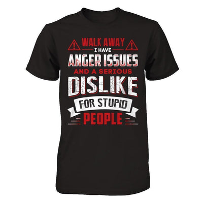 I Have Anger Issues And A Serious Dislike For Stupid People-T-Shirt & Hoodie-Classic T-Shirt-Black