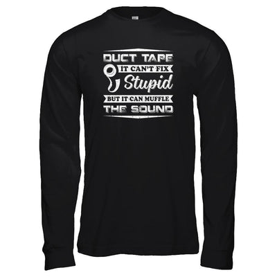 Duct Tape It Can't Fix Stupid But It Can Muffle The Sound-T-Shirt & Tank Top-Long Sleeve T-Shirt-Black
