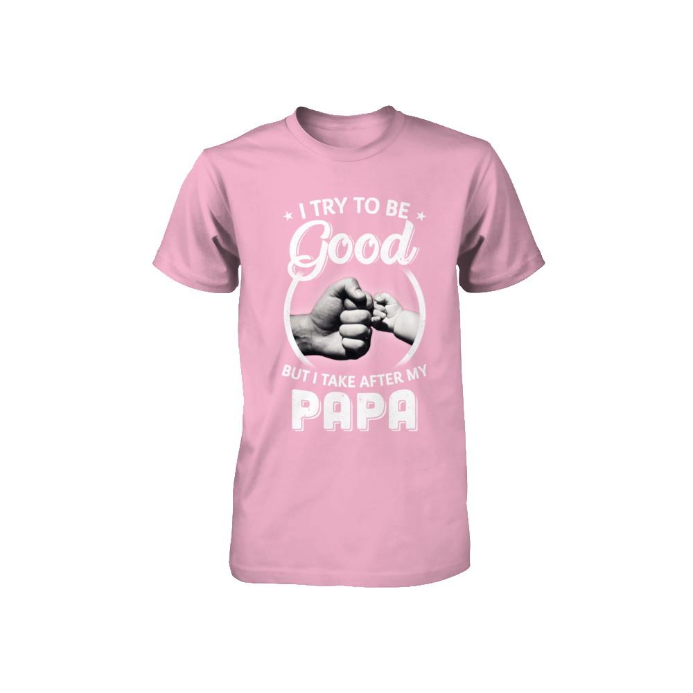 I Try To Be Good But I Take After My Papa Toddler Kids Youth-Youth Shirt-Toddler T-Shirt-Pink