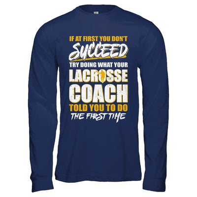 If At First You Don't Succeed Funny Lacrosse Coach-T-Shirt & Hoodie-Long Sleeve T-Shirt-Navy