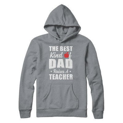 Best Kind Of Dad Raises A Teacher Fathers Day Gift-T-Shirt & Hoodie-Pullover Hoodie-Light Steel