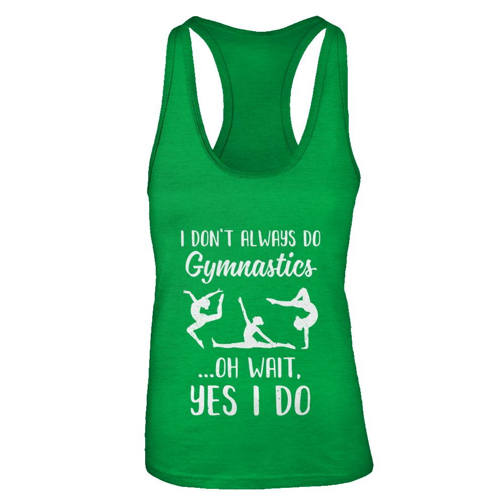 I Don't Always Do Gymnastics Oh Wait Yes I Do-T-Shirt & Tank Top-Women's Ideal Racerback Tank-Kelly Green