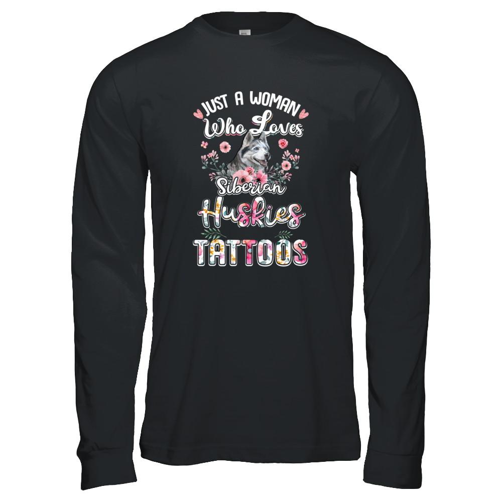 Just A Woman Who Loves Siberian Huskies And Has Tattoos-T-Shirt & Tank Top-Long Sleeve T-Shirt-Black