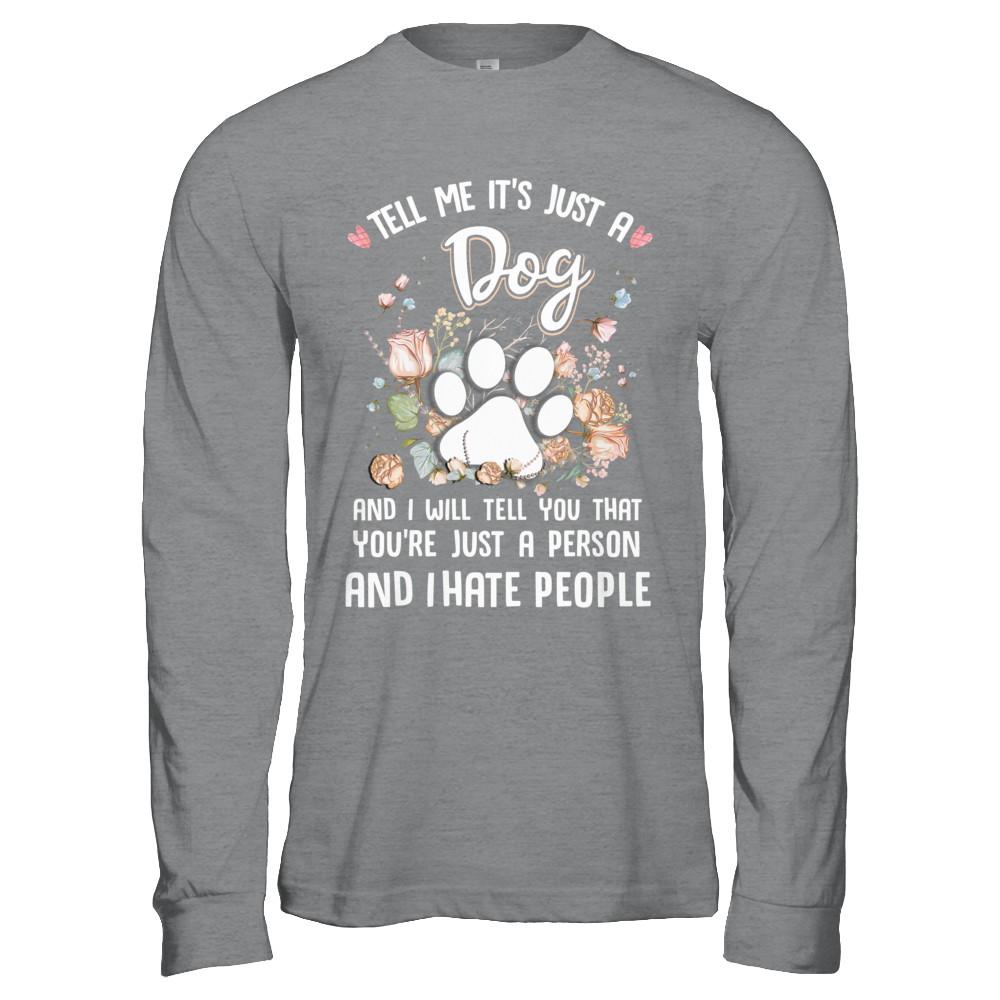 Tell Me It's Just A Dog I Hate People Dog Paw-T-Shirt & Hoodie-Long Sleeve T-Shirt-Sport Grey