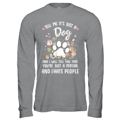 Tell Me It's Just A Dog I Hate People Dog Paw-T-Shirt & Hoodie-Long Sleeve T-Shirt-Sport Grey