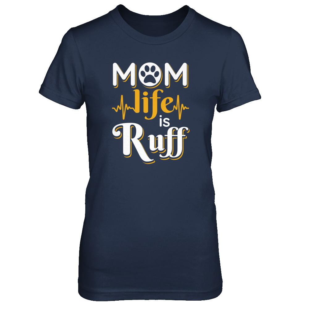 Mom Life Is Ruff Dog Cat-T-Shirt & Tank Top-Women's T-Shirt-Navy