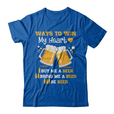 Ways To Win My Heart Buy Me A Beer-T-Shirt & Hoodie-Premium T-Shirt-Royal