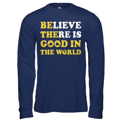 Believe There Is Good In The World-T-Shirt & Hoodie-Long Sleeve T-Shirt-Navy