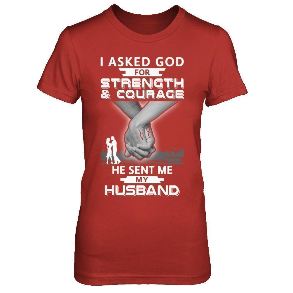 I Asked God For Strength And Courage He Sent Me My Husband-T-Shirt & Hoodie-Women's T-Shirt-Red